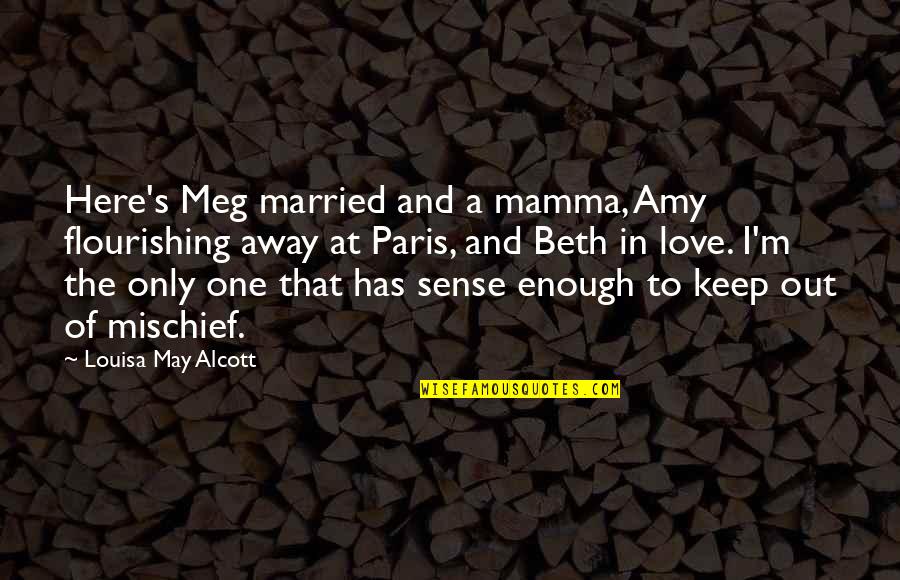 I Love Only One Quotes By Louisa May Alcott: Here's Meg married and a mamma, Amy flourishing