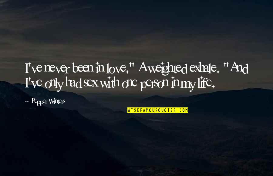 I Love Only One Quotes By Pepper Winters: I've never been in love." A weighted exhale.