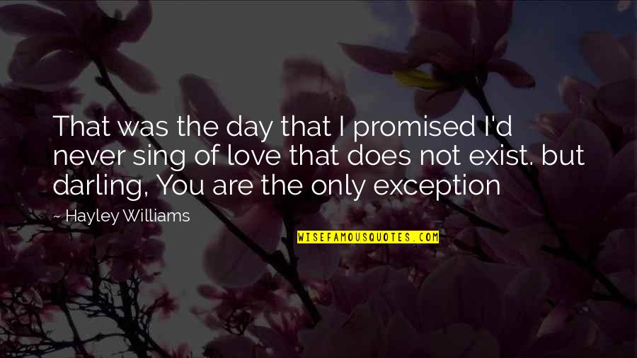 I Love Only You Quotes By Hayley Williams: That was the day that I promised I'd