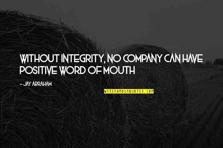 I Love Pani Puri Quotes By Jay Abraham: Without integrity, no company can have positive word