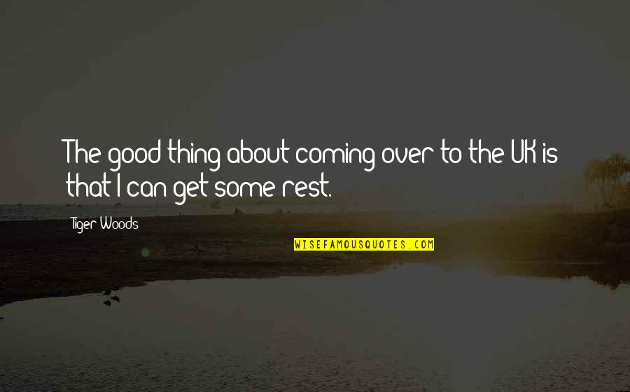 I Love Play Rehearsal Quotes By Tiger Woods: The good thing about coming over to the