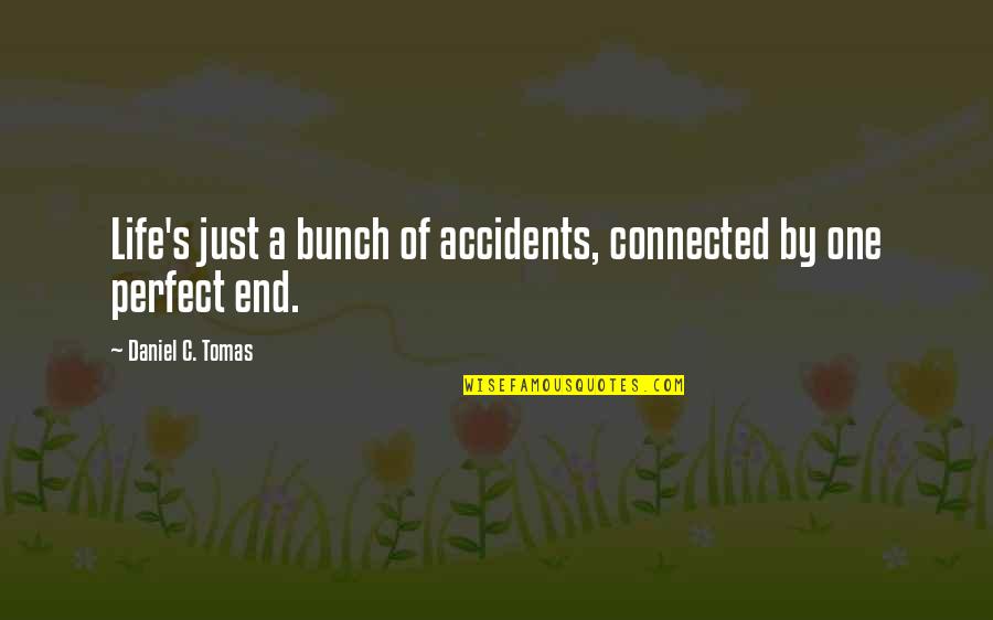 I Love Potatoes Quotes By Daniel C. Tomas: Life's just a bunch of accidents, connected by