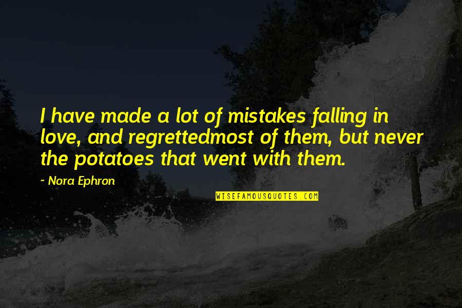 I Love Potatoes Quotes By Nora Ephron: I have made a lot of mistakes falling