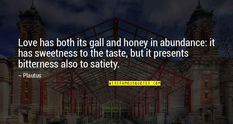 I Love Presents Quotes By Plautus: Love has both its gall and honey in