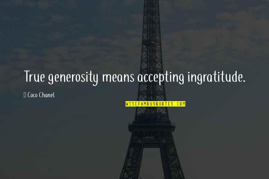 I Love Province Quotes By Coco Chanel: True generosity means accepting ingratitude.