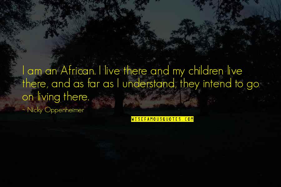 I Love Pune Because Quotes By Nicky Oppenheimer: I am an African. I live there and