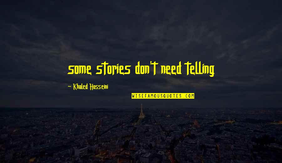 I Love Pune Quotes By Khaled Hosseini: some stories don't need telling