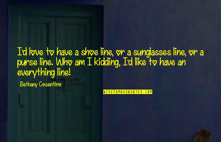 I Love Purses Quotes By Bethany Cosentino: I'd love to have a shoe line, or