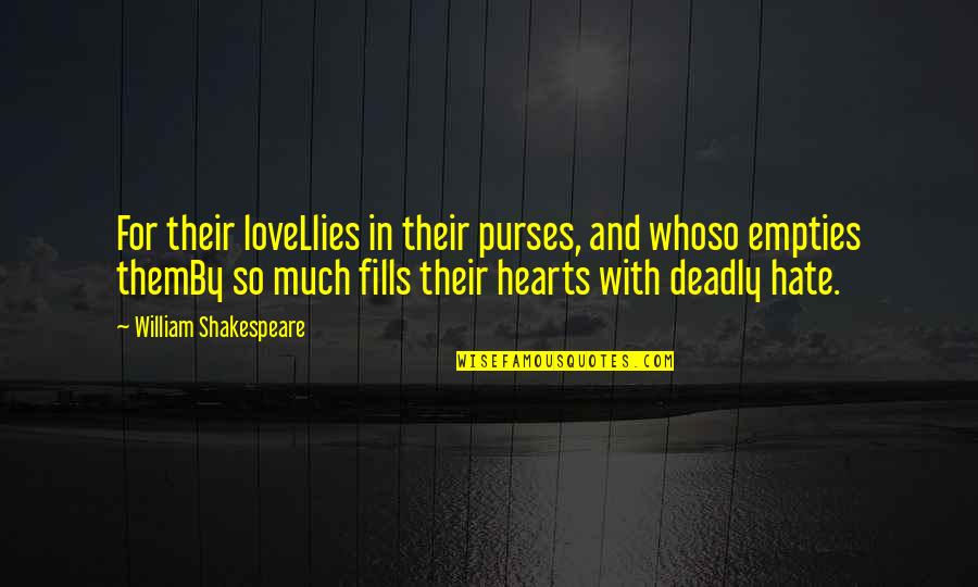I Love Purses Quotes By William Shakespeare: For their loveLlies in their purses, and whoso