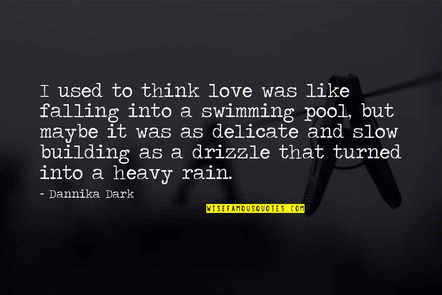 I Love Rain Quotes By Dannika Dark: I used to think love was like falling