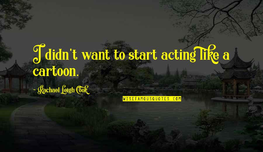 I Love Real Madrid Quotes By Rachael Leigh Cook: I didn't want to start acting like a