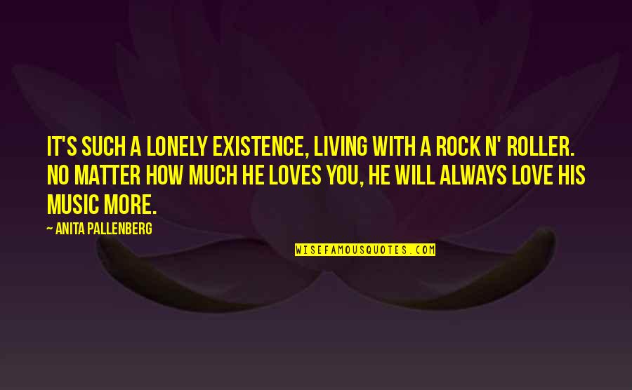 I Love Rock Music Quotes By Anita Pallenberg: It's such a lonely existence, living with a