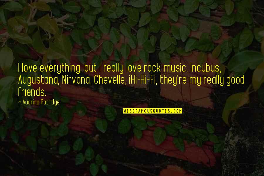 I Love Rock Music Quotes By Audrina Patridge: I love everything, but I really love rock