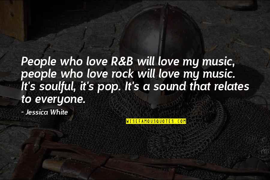 I Love Rock Music Quotes By Jessica White: People who love R&B will love my music,