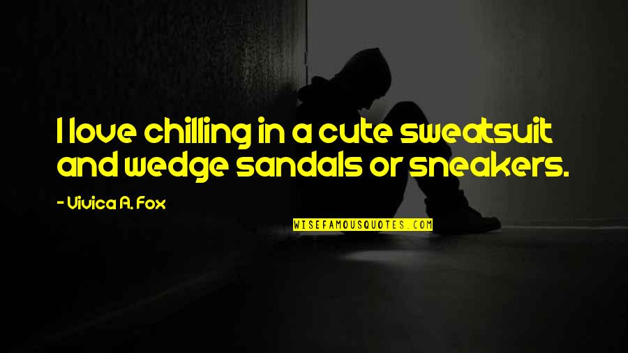 I Love Sandals Quotes By Vivica A. Fox: I love chilling in a cute sweatsuit and