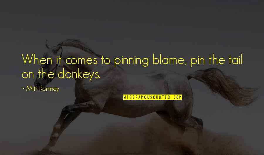 I Love Saturday Morning Quotes By Mitt Romney: When it comes to pinning blame, pin the