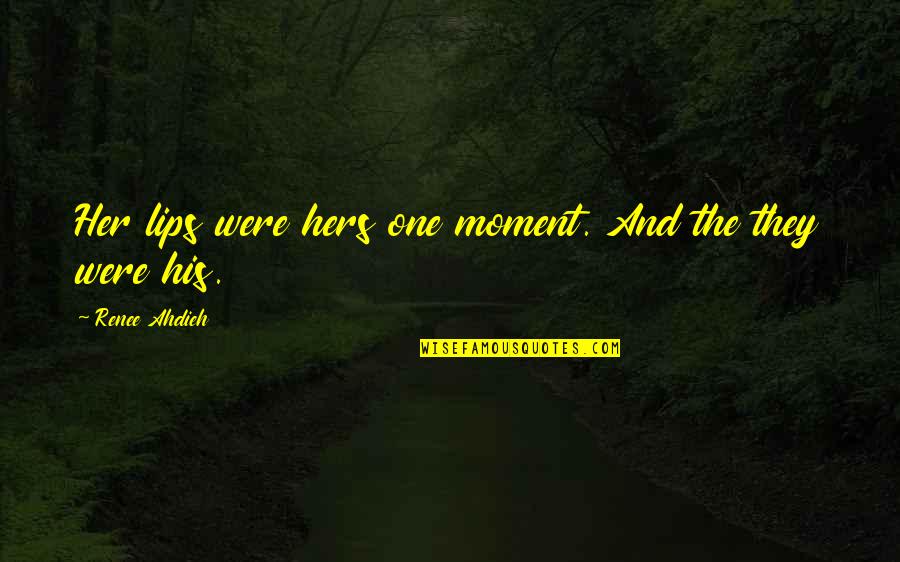 I Love Selfies Quotes By Renee Ahdieh: Her lips were hers one moment. And the