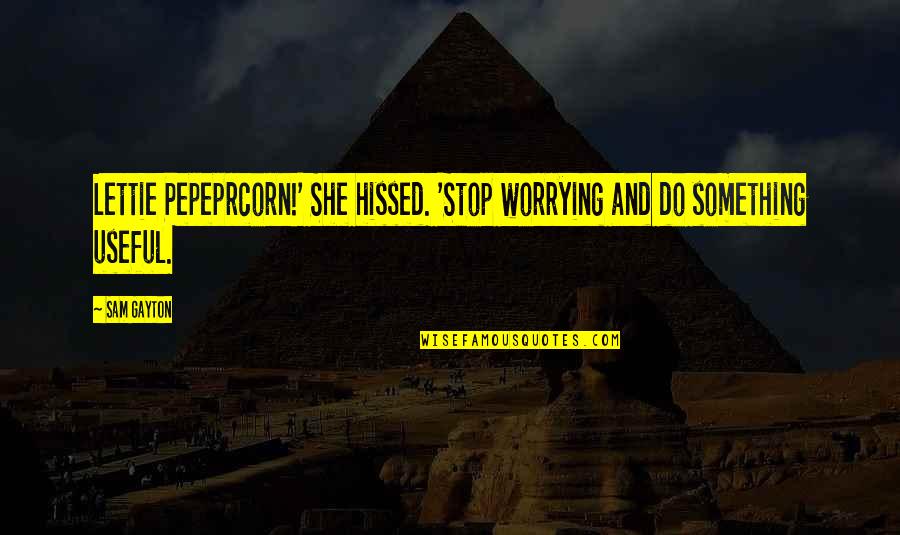 I Love Shiva Quotes By Sam Gayton: Lettie Pepeprcorn!' She hissed. 'Stop worrying and do