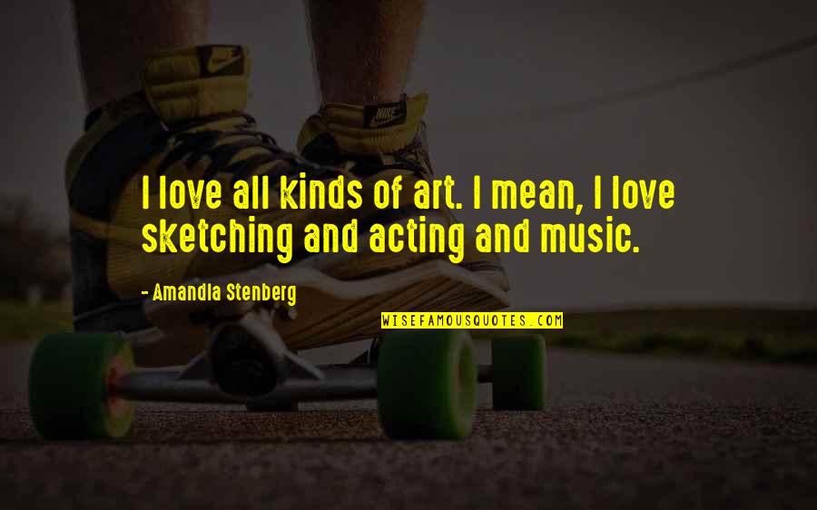 I Love Sketching Quotes By Amandla Stenberg: I love all kinds of art. I mean, I Love Sketching Quotes By Amandla Stenberg: I love all kinds of art. I mean,