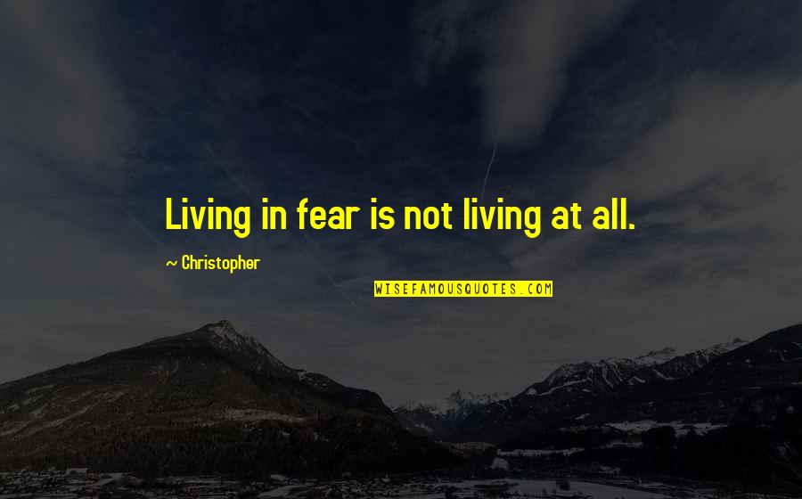 I Love Sleeping Funny Quotes By Christopher: Living in fear is not living at all.