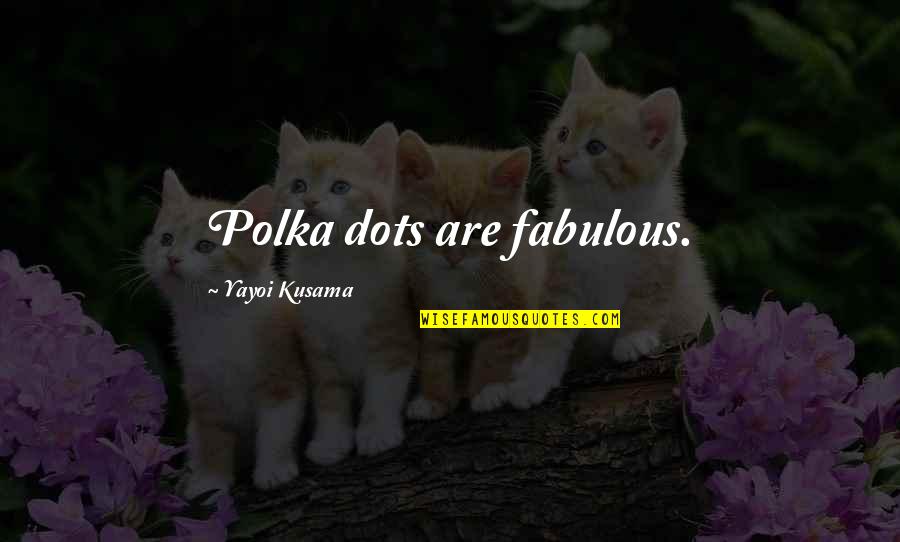 I Love Sleeping Funny Quotes By Yayoi Kusama: Polka dots are fabulous.