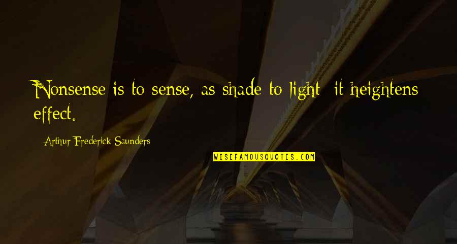 I Love Sleeping In Your Arms Quotes By Arthur Frederick Saunders: Nonsense is to sense, as shade to light;