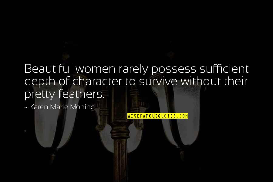 I Love Speeding Quotes By Karen Marie Moning: Beautiful women rarely possess sufficient depth of character