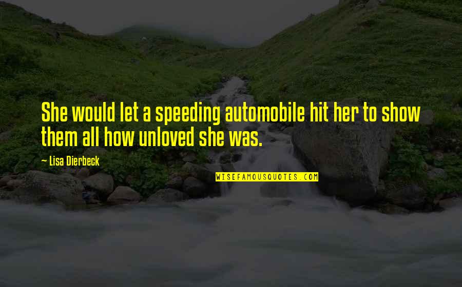 I Love Speeding Quotes By Lisa Dierbeck: She would let a speeding automobile hit her