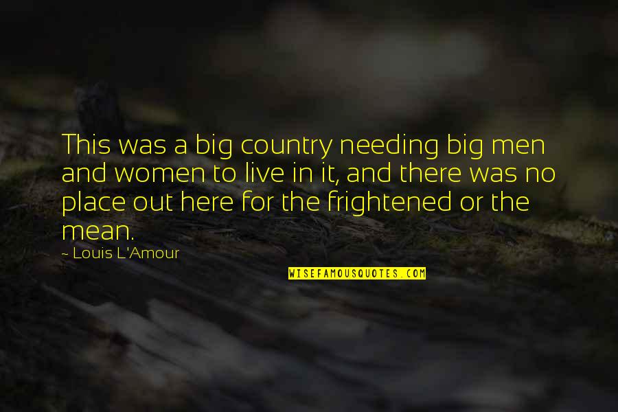 I Love Speeding Quotes By Louis L'Amour: This was a big country needing big men