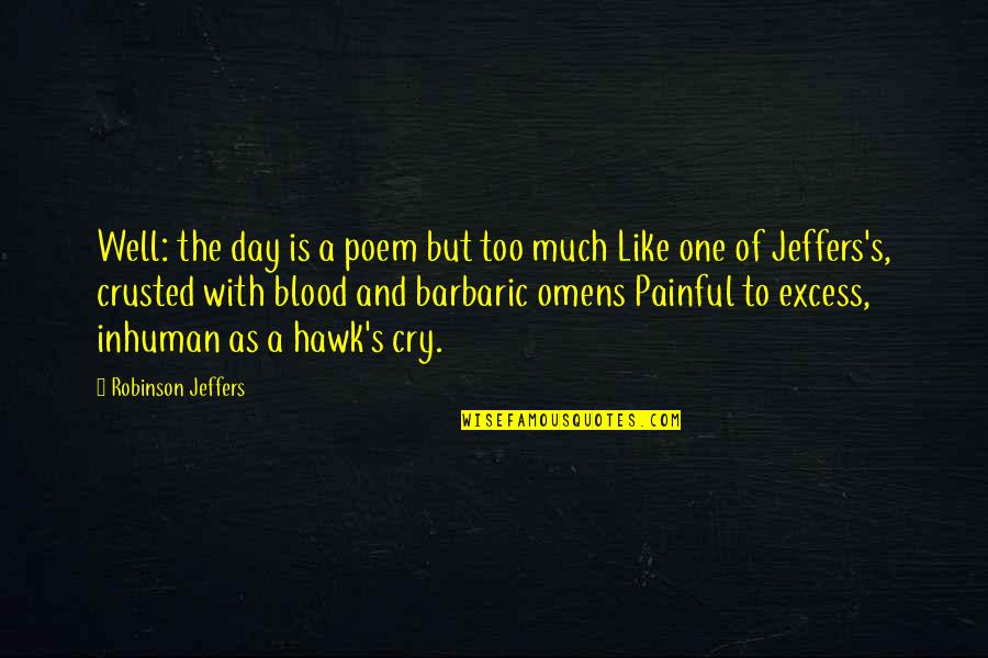 I Love Speeding Quotes By Robinson Jeffers: Well: the day is a poem but too