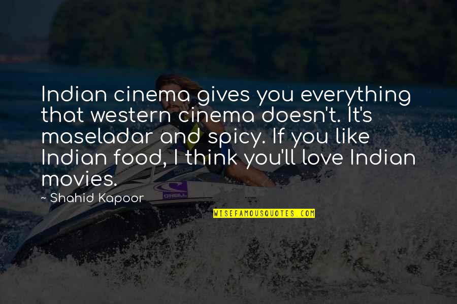 I Love Spicy Food Quotes By Shahid Kapoor: Indian cinema gives you everything that western cinema