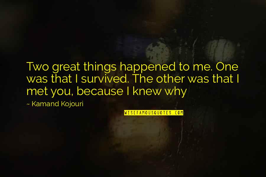 I Love Survivor Quotes By Kamand Kojouri: Two great things happened to me. One was