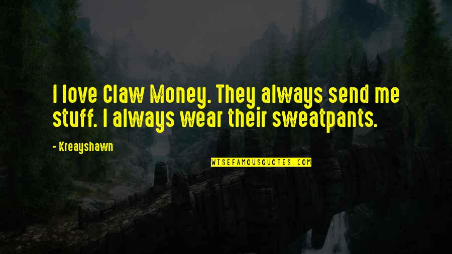 I Love Sweatpants Quotes By Kreayshawn: I love Claw Money. They always send me