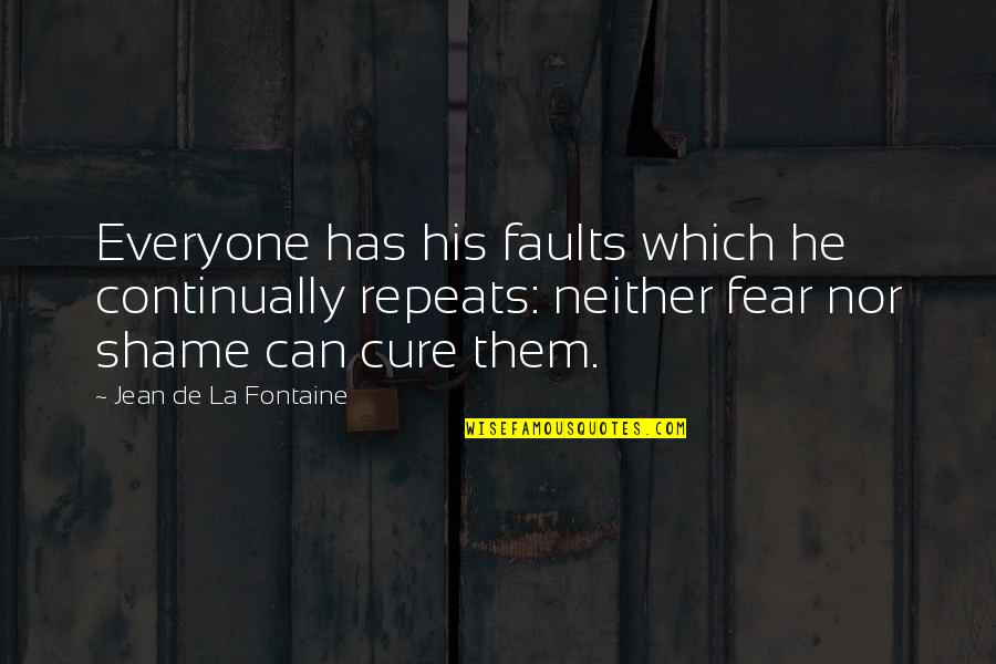 I Love Teasing Him Quotes By Jean De La Fontaine: Everyone has his faults which he continually repeats:
