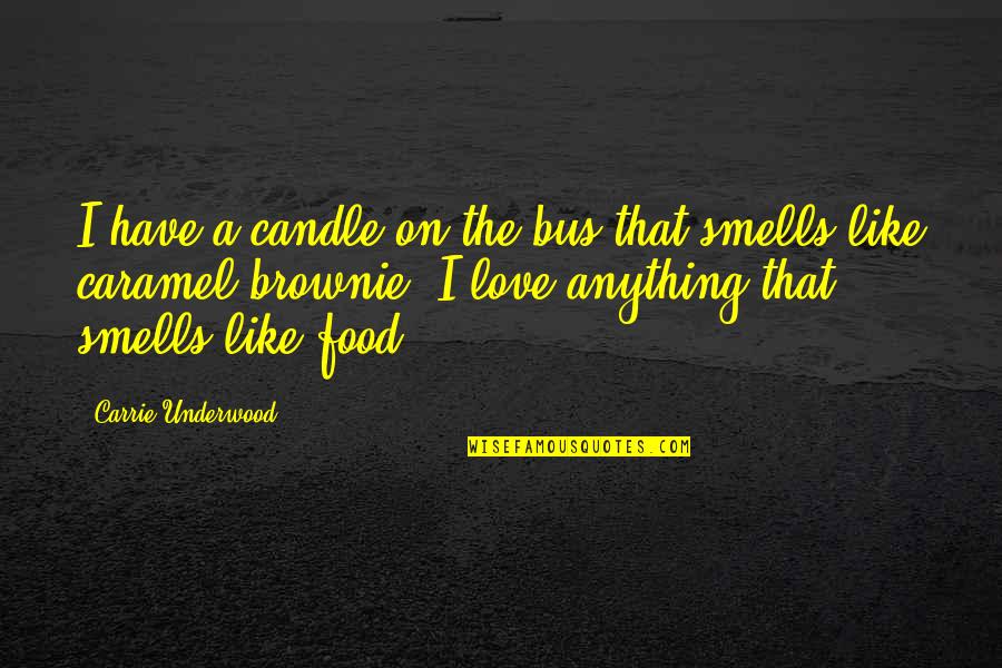I Love That Quotes By Carrie Underwood: I have a candle on the bus that