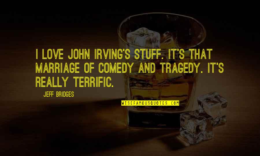 I Love That Quotes By Jeff Bridges: I love John Irving's stuff. It's that marriage