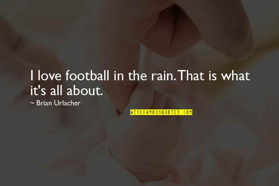 I Love The Rain Quotes By Brian Urlacher: I love football in the rain. That is