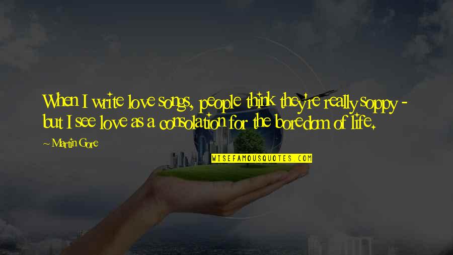 I Love The Song Quotes By Martin Gore: When I write love songs, people think they're I Love The Song Quotes By Martin Gore: When I write love songs, people think they're