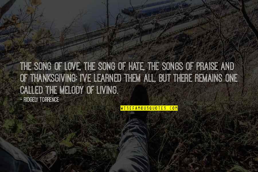 I Love The Song Quotes By Ridgely Torrence: The Song of Love, the Song of Hate, I Love The Song Quotes By Ridgely Torrence: The Song of Love, the Song of Hate,