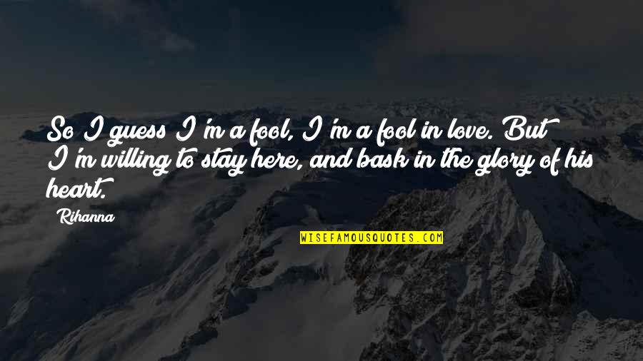 I Love The Song Quotes By Rihanna: So I guess I'm a fool, I'm a I Love The Song Quotes By Rihanna: So I guess I'm a fool, I'm a