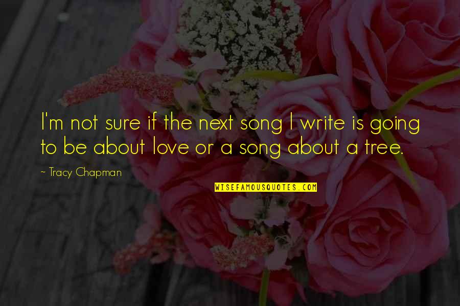 I Love The Song Quotes By Tracy Chapman: I'm not sure if the next song I I Love The Song Quotes By Tracy Chapman: I'm not sure if the next song I