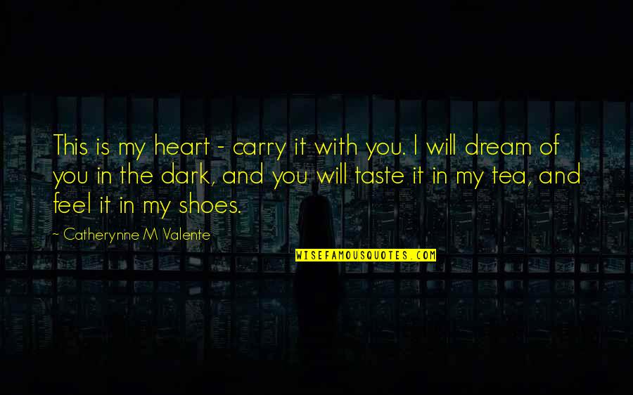 I Love The Taste Of You Quotes By Catherynne M Valente: This is my heart - carry it with I Love The Taste Of You Quotes By Catherynne M Valente: This is my heart - carry it with