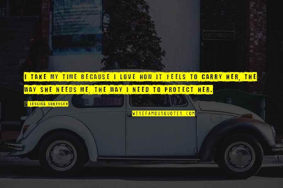 I Love The Way Quotes By Jessica Sorensen: I take my time because I love how I Love The Way Quotes By Jessica Sorensen: I take my time because I love how