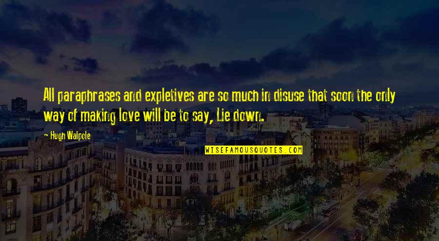 I Love The Way You Lie Quotes By Hugh Walpole: All paraphrases and expletives are so much in