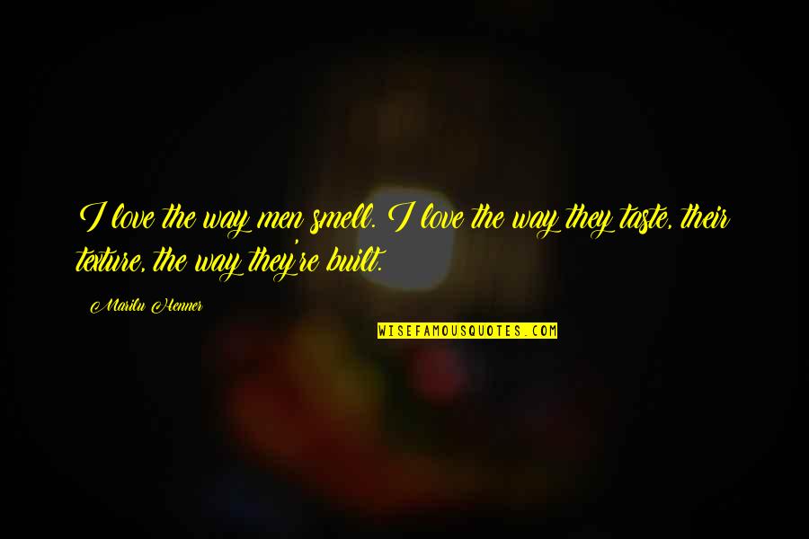 I Love The Way You Smell Quotes By Marilu Henner: I love the way men smell. I love I Love The Way You Smell Quotes By Marilu Henner: I love the way men smell. I love