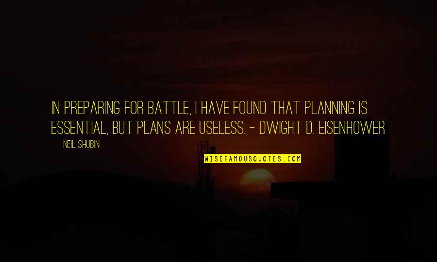 I Love The Way You Treat Me Quotes By Neil Shubin: In preparing for battle, I have found that