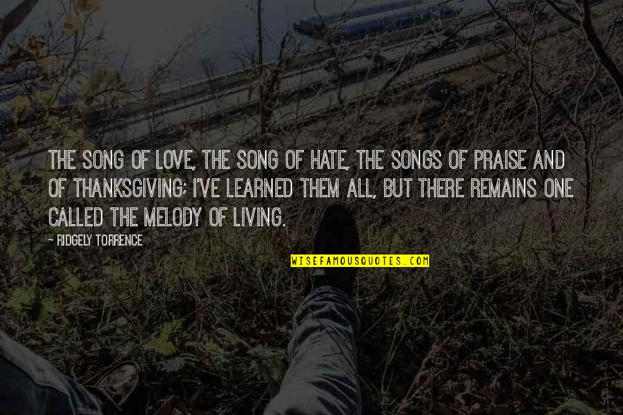 I Love Them Quotes By Ridgely Torrence: The Song of Love, the Song of Hate,