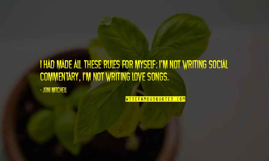 I Love These Quotes By Joni Mitchell: I had made all these rules for myself: