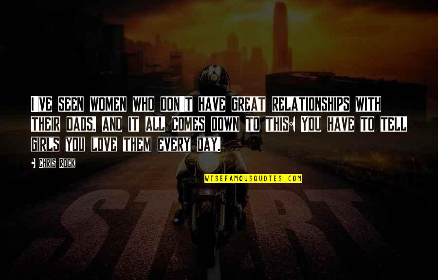 I Love This Day Quotes By Chris Rock: I've seen women who don't have great relationships