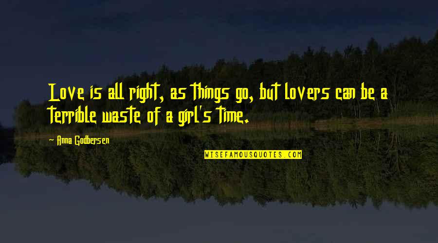 I Love This Girl So Much Quotes By Anna Godbersen: Love is all right, as things go, but